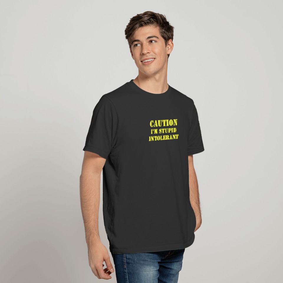 Caution - Stupid Intolerant T-shirt
