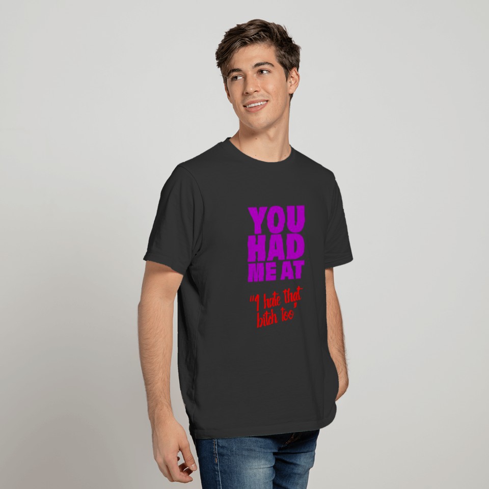 You Had Me At I Hate That Bitch Too Purple Red T-shirt