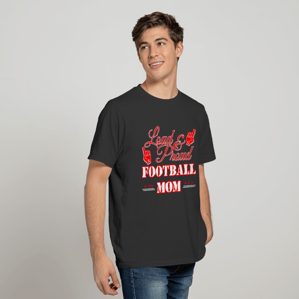 Loud and Proud Football Mom - sports fan parent T Shirts