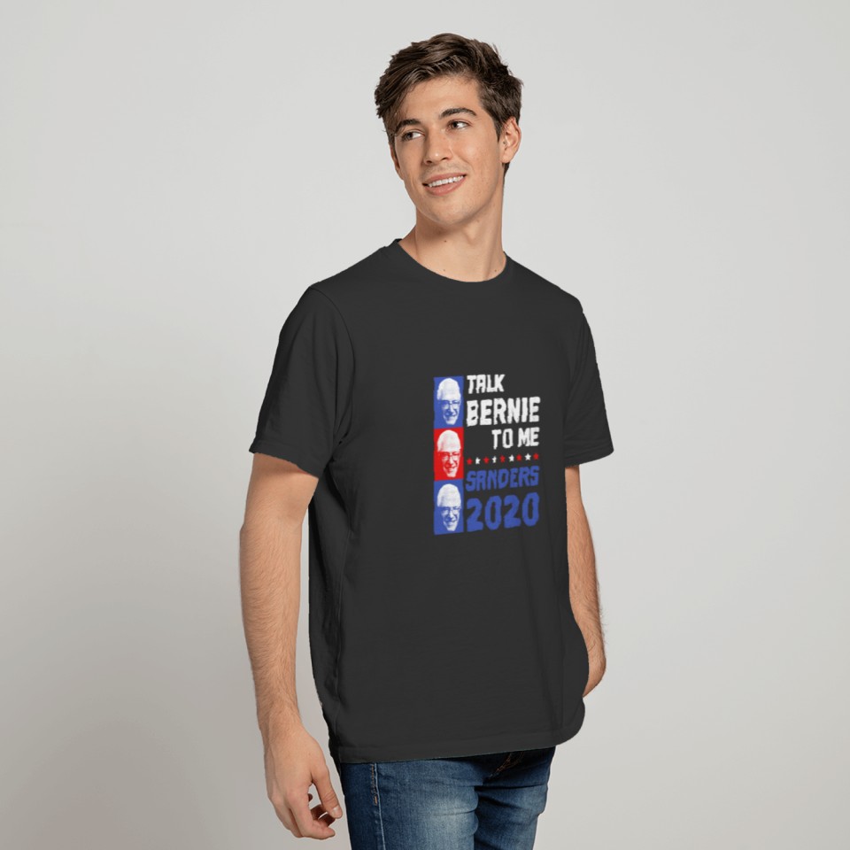 Talk Bernie To Me Sanders 2020 Shirt Bernie Sander T-shirt