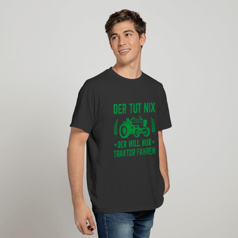 He doesnt do anything, he just wants drive tractor T-shirt