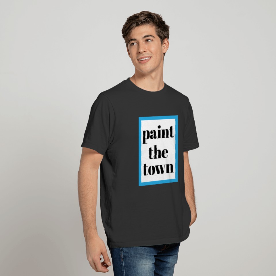 PAINT THE TOWN ! T-shirt