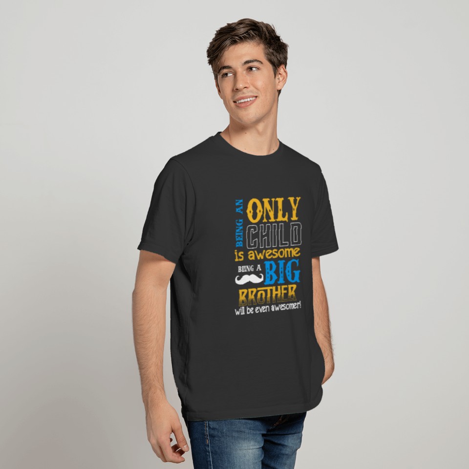 BEING ONLY CHILD IS AWSOME BEING A BIG BROTHER T-shirt