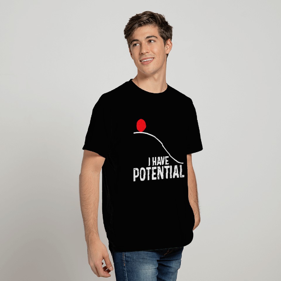 I Have Potential Funny Science Physics Potential T Shirts