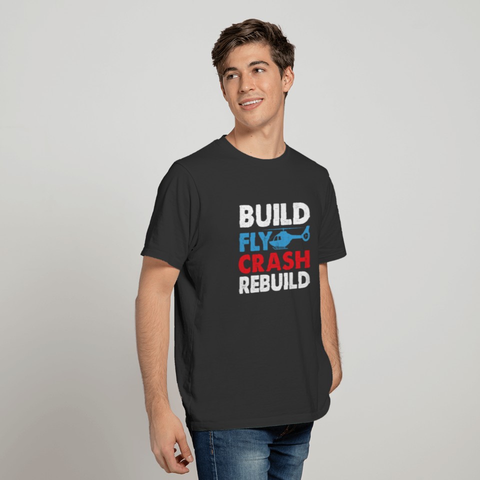 Funny RC Pilot Gift Shirt - Build Fly Crash Rebuil T-shirt