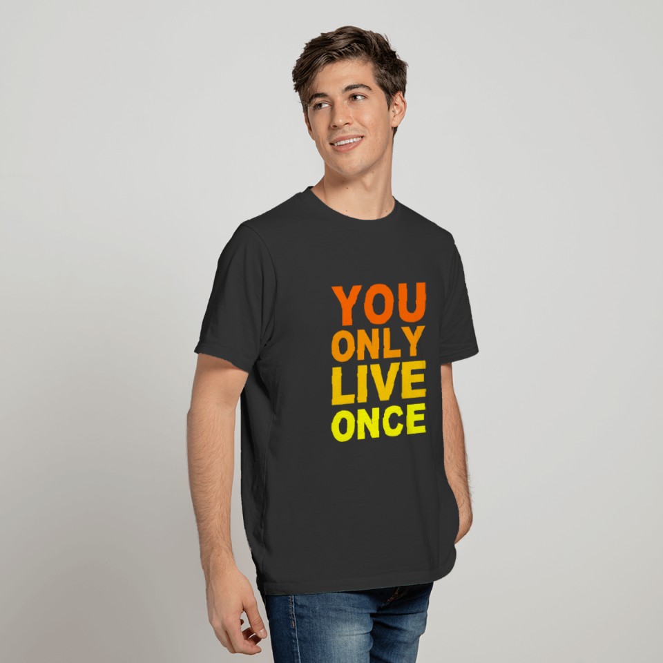 You only live once - Cool Saying T-shirt