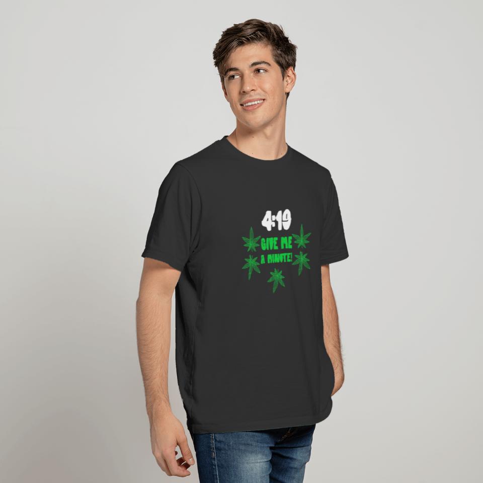 419 Give Me A Minute Shirt Marijuana Tshirt Weed T T-shirt