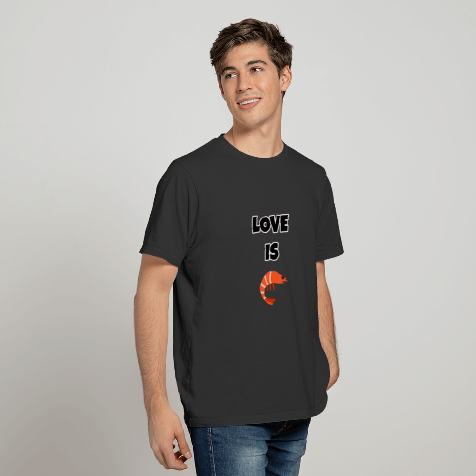 Love eat all around, Love is shrimp, Eating shirt T-shirt