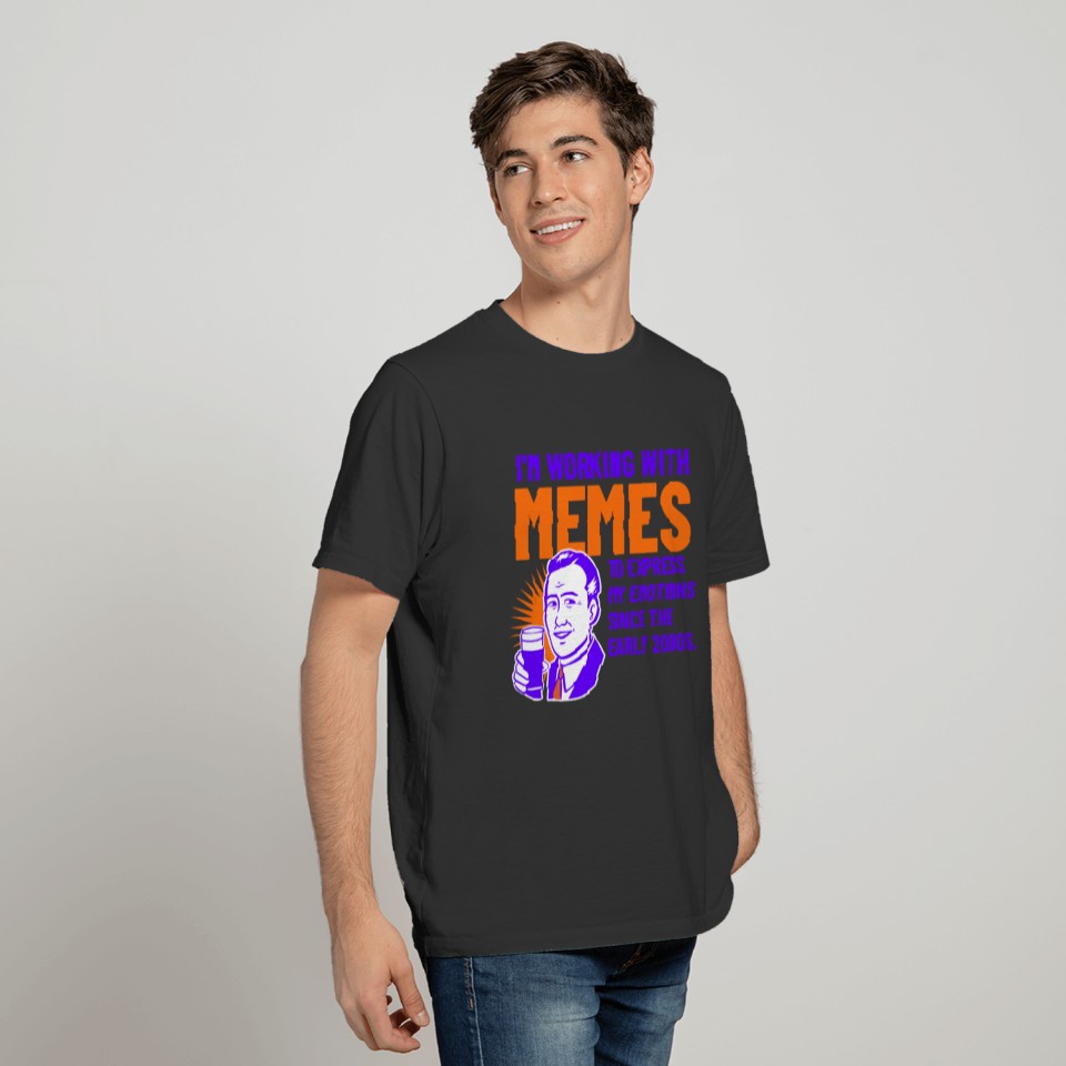 I’m working with memes to express my feelings T-shirt