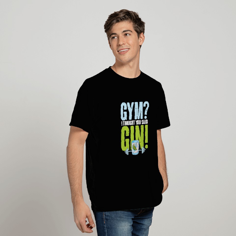 Gym I thought you said Gin T Shirts