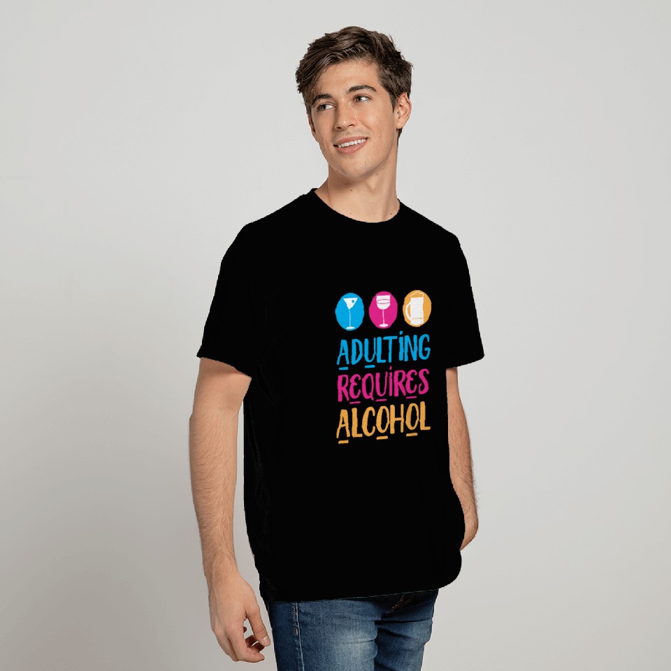 Adulting Requires Alcohol T Shirts