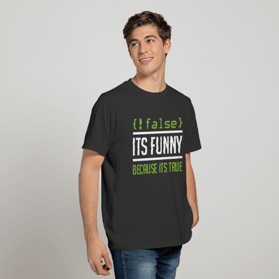 False Its Funny Because Its True Funny Nerd Saying T-shirt