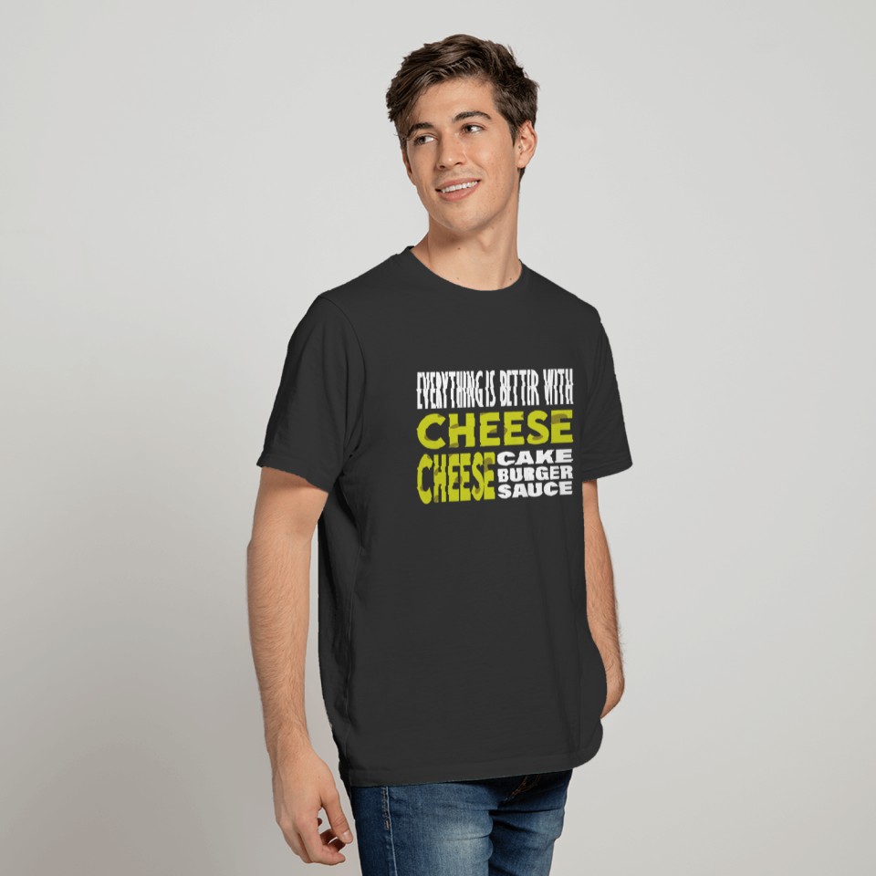 Everything Is Better With Cheese Cheesecake T-shirt