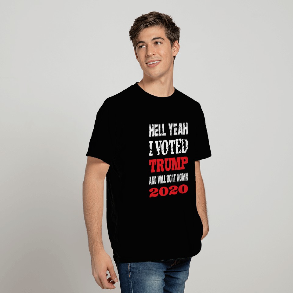 Hell yeah I voted Trump and will do it again T Shirts