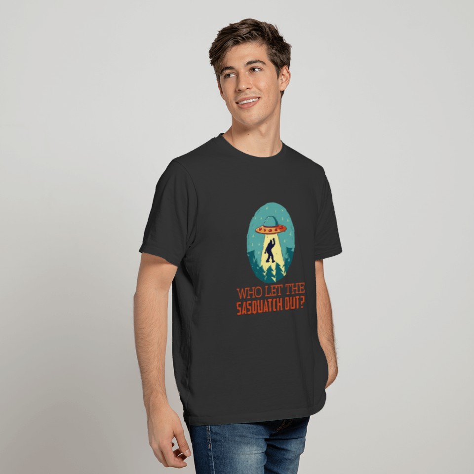 Who Let the Sasquatch Out, Bigfoot UFO Drop Off T-shirt