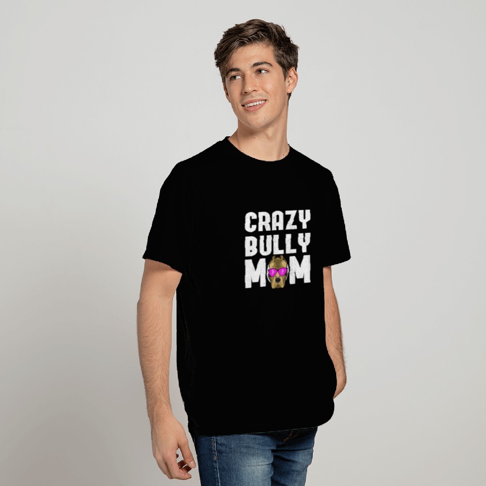 Crazy Bully Mom | American Bully Gift T Shirts