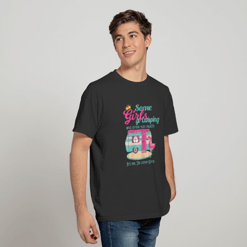 Damen Some Girls go Camping and drink too much T-shirt