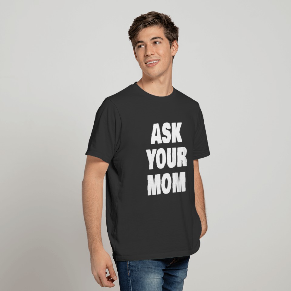 Funny Dad Joke Ask Your Mom T-shirt