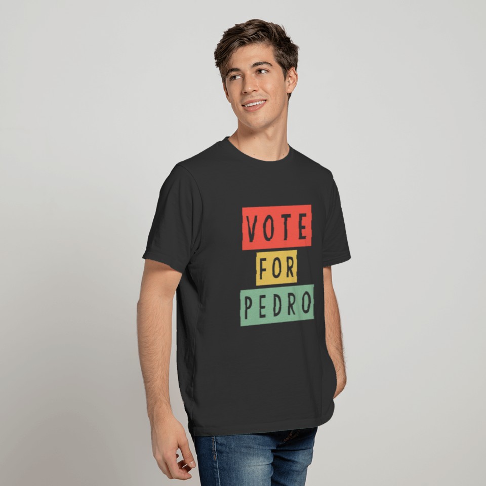 vote for pedro for men and women T-shirt