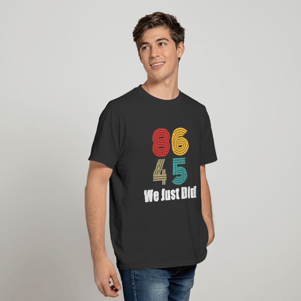 86 45 - We Just Did T-shirt