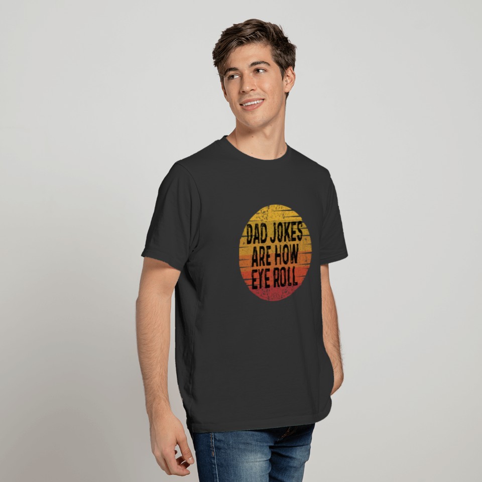 Dad Jokes are How Eye Roll Vintage Shirt Funny Dad T-shirt
