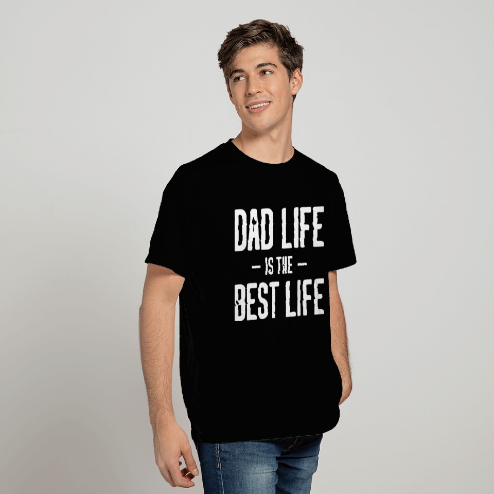 Dad life is the best life T Shirts