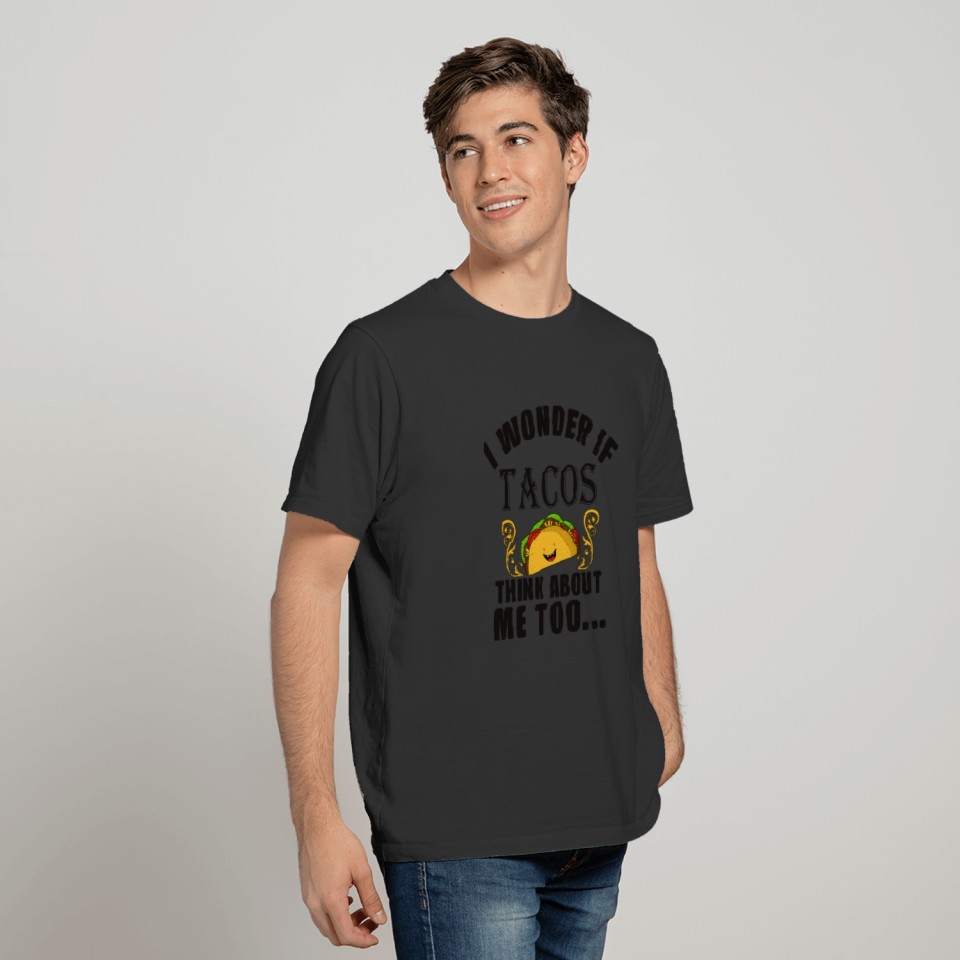 i wonder if tacos think about me T-shirt