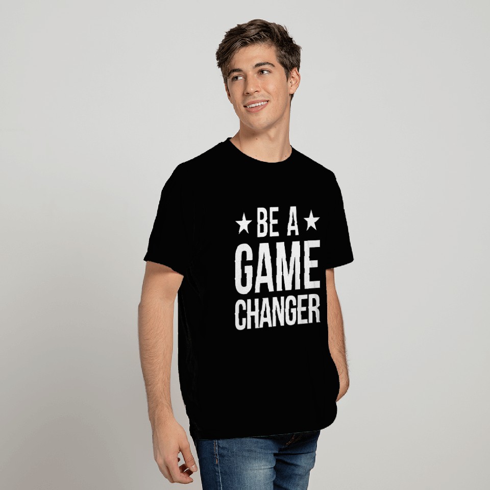 be a game changer white T Shirts