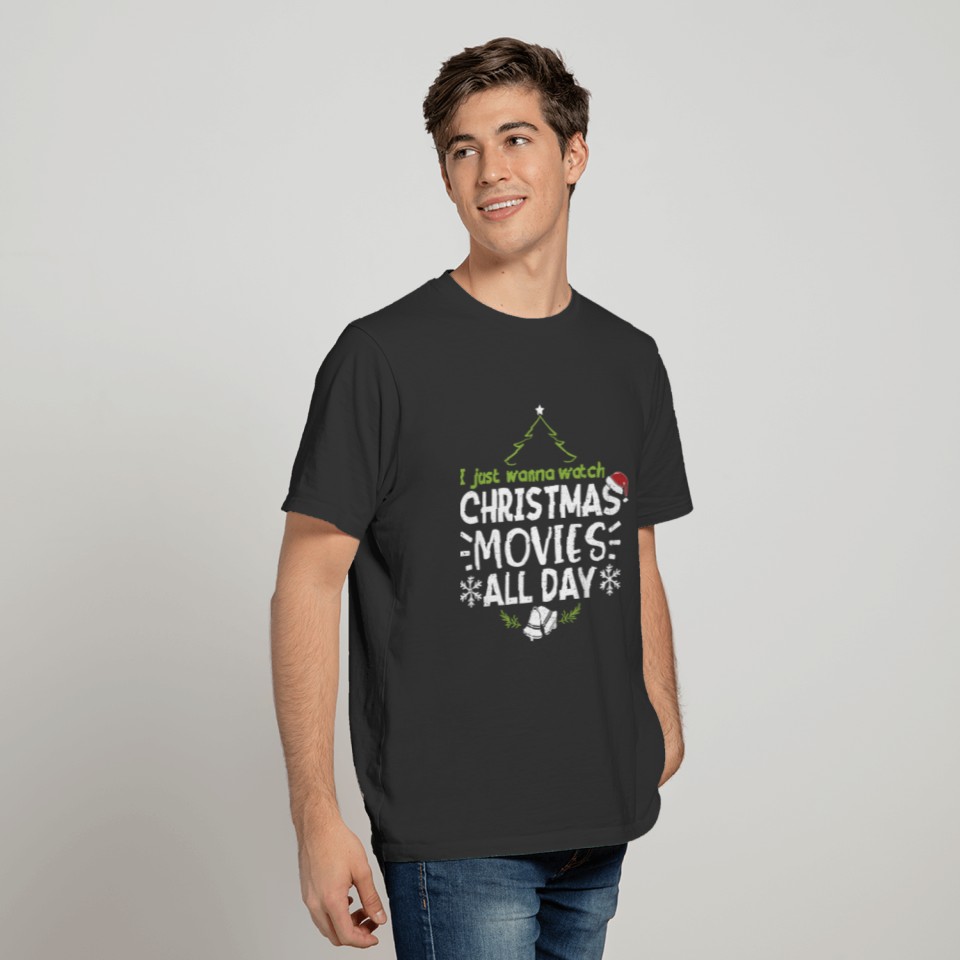 I Just Wanna Watch Christmas Movies All Day T-shirt