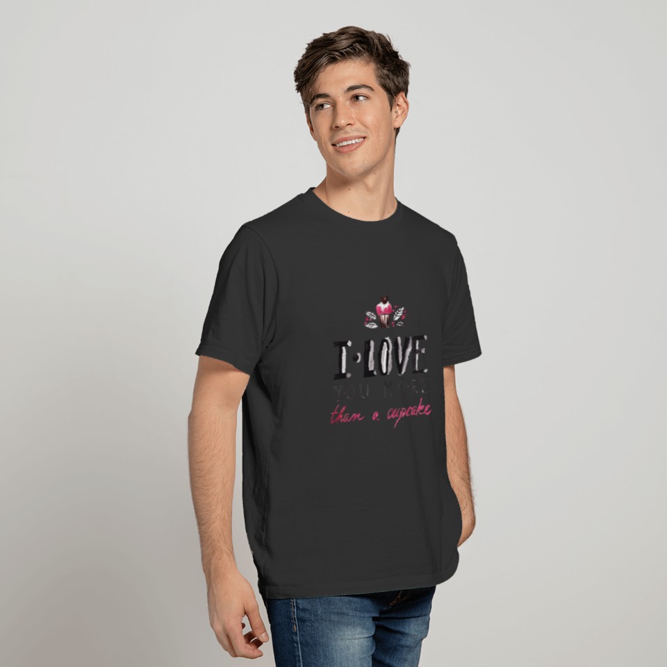 Happy Valentine I Love You More Than A Cupcake T-shirt