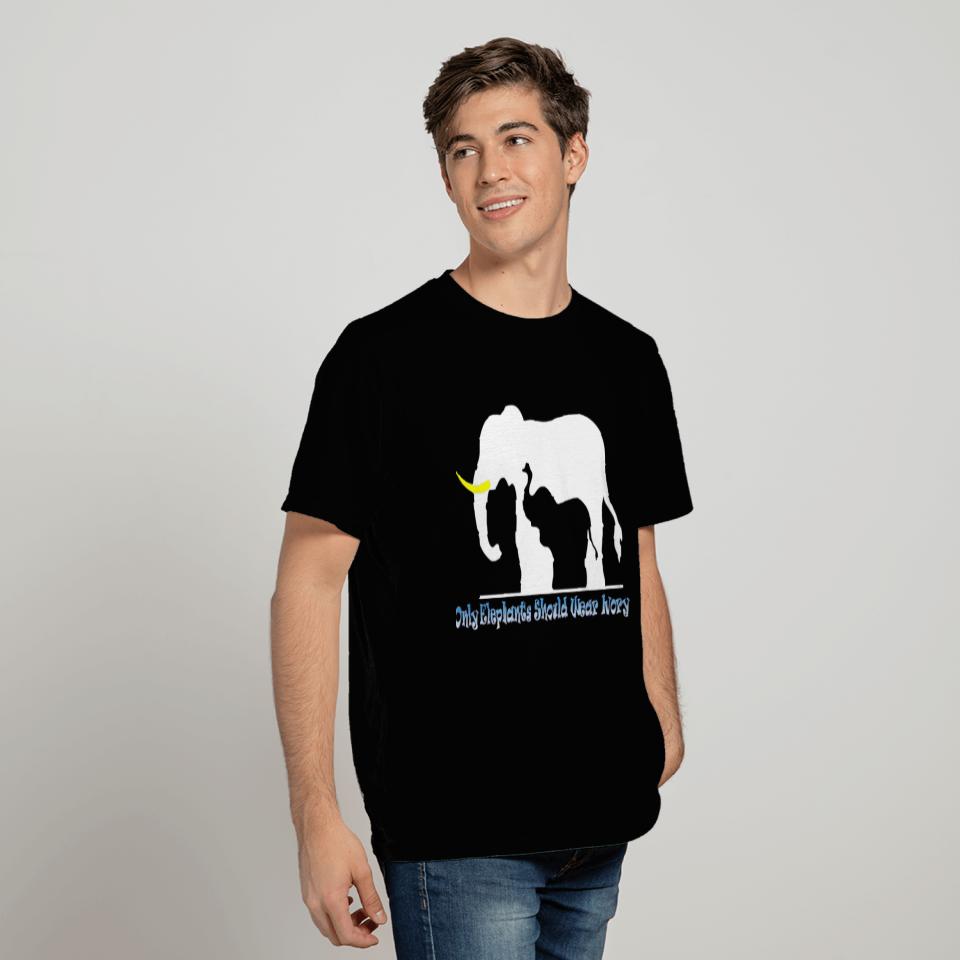 Only Elephants Should Wear Ivory T Shirts