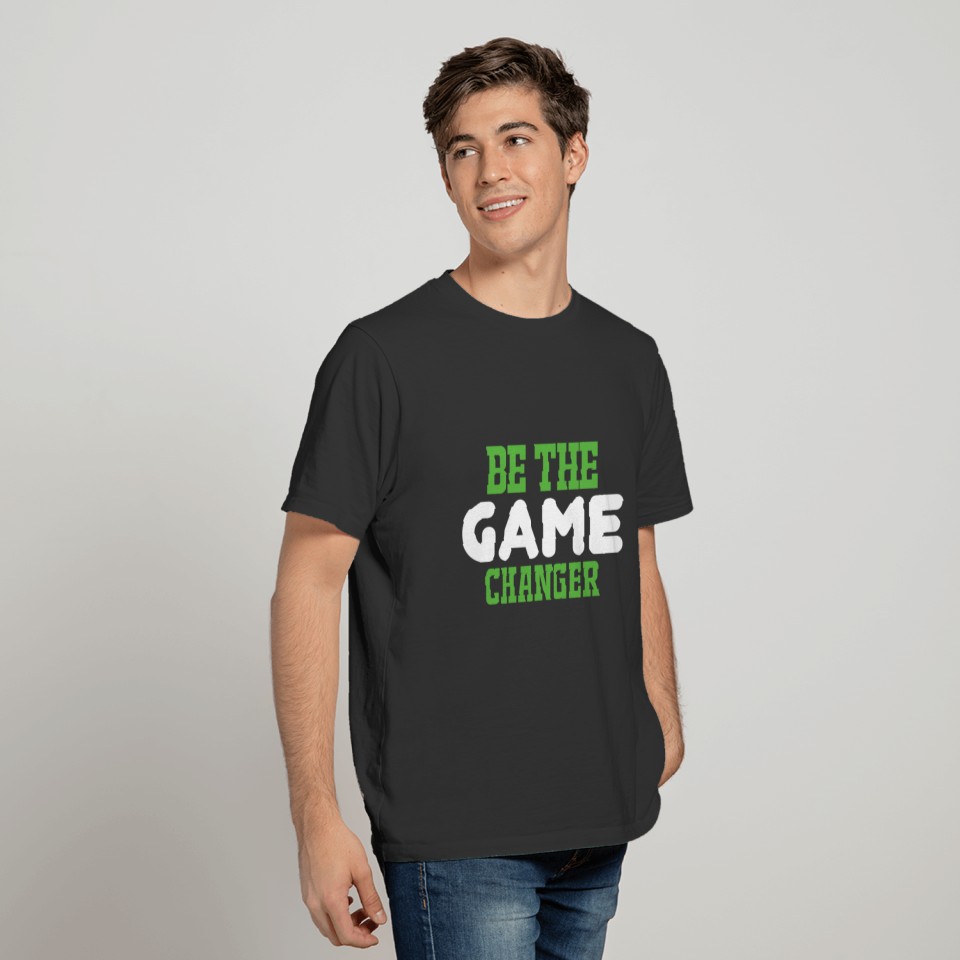 Be The Game Changer Gamer Humor Video Gaming T-shirt