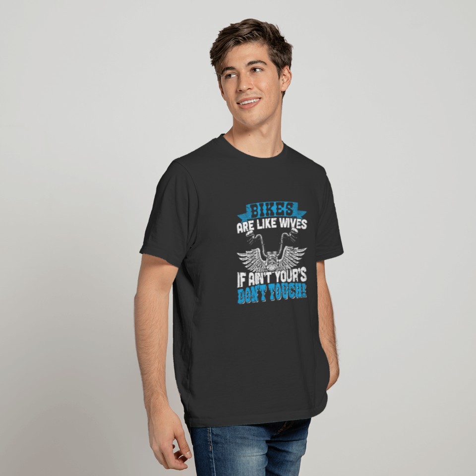 Bikes Like Wives Ain't Yours Don't Touch Shirt T-shirt