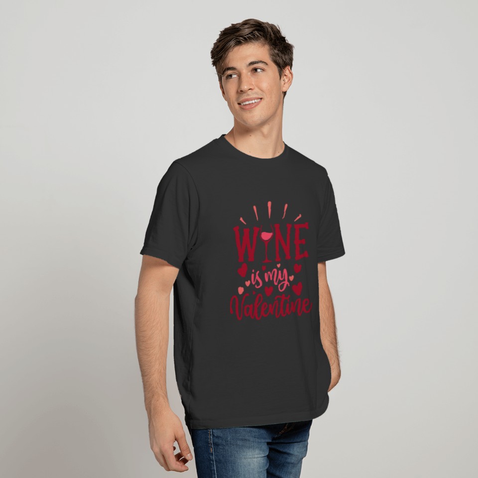 Wine Is My Valentine T Shirts