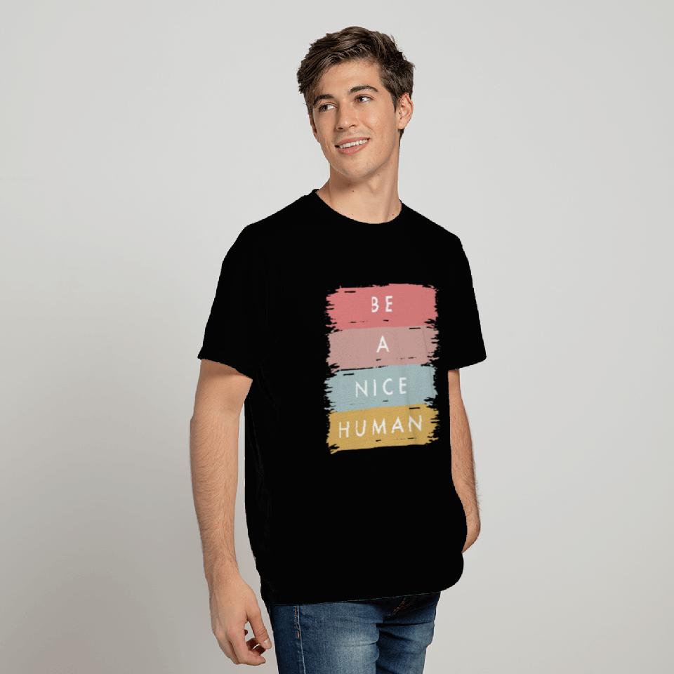 Be A Nice Human Positive Statement Kindness T Shirts