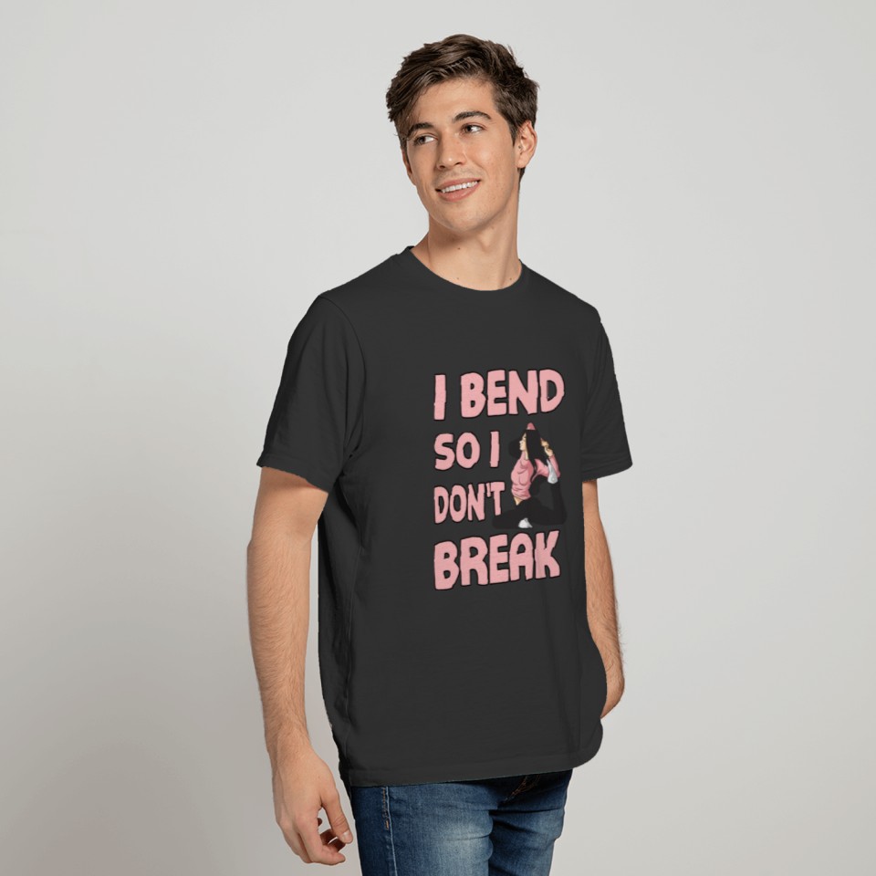 I Bend So I Don't Break T-shirt