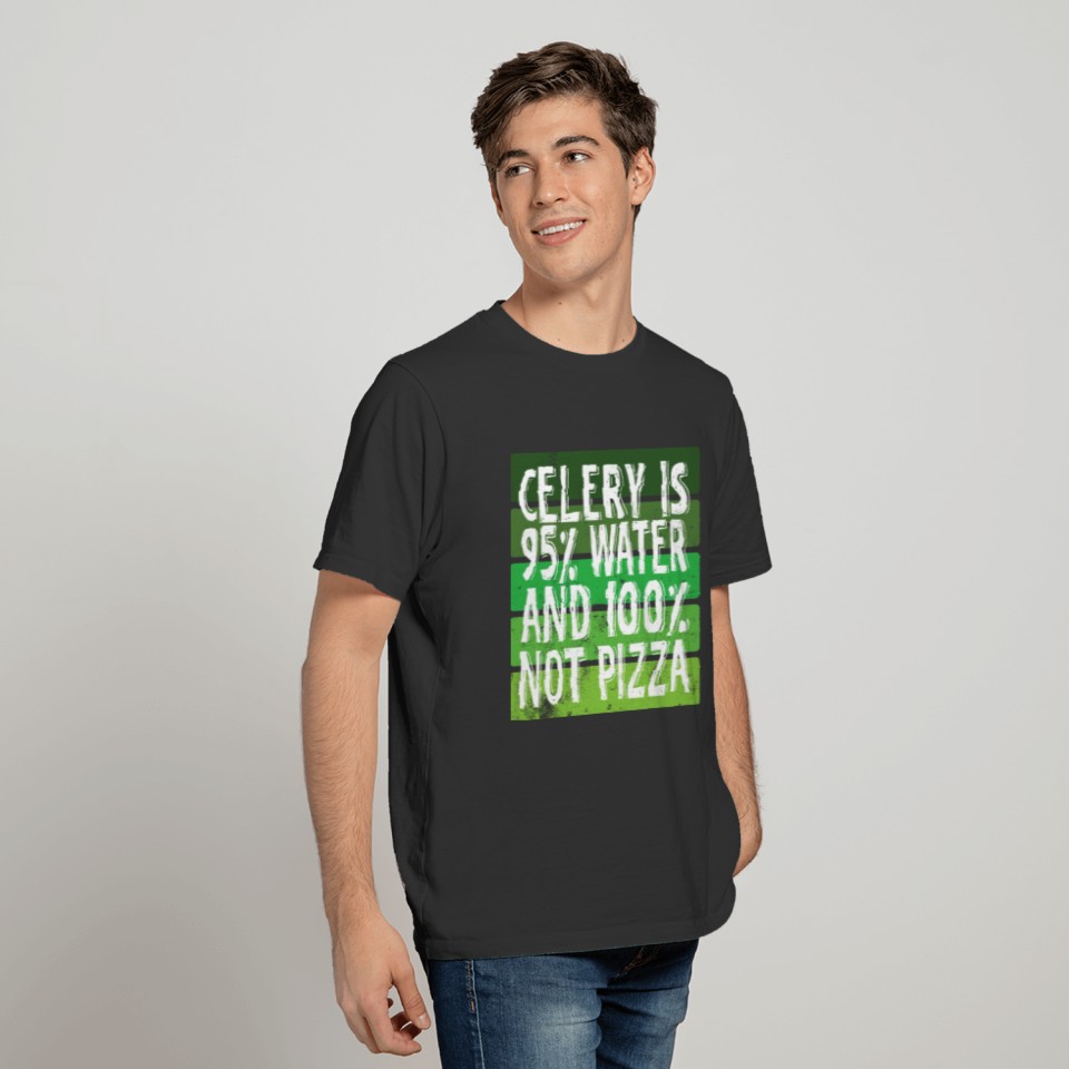 Celery Is 95% Water and 100% No Pizza T-shirt