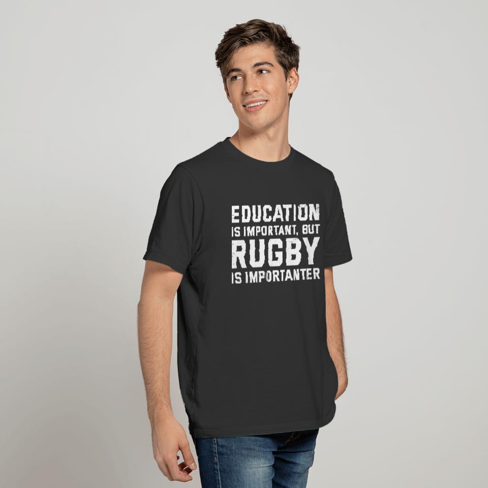 Education is Important but Rugby is Importanter T-shirt