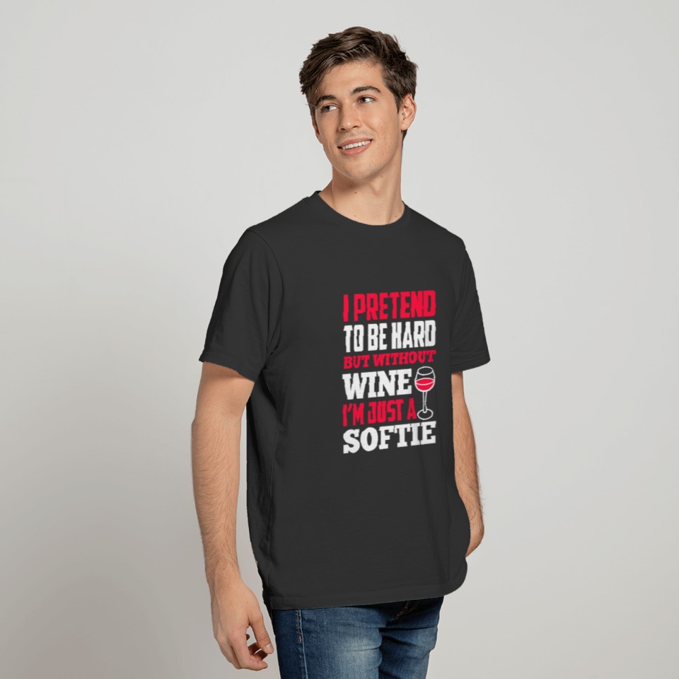 i pretend to be hard but without wine T-shirt