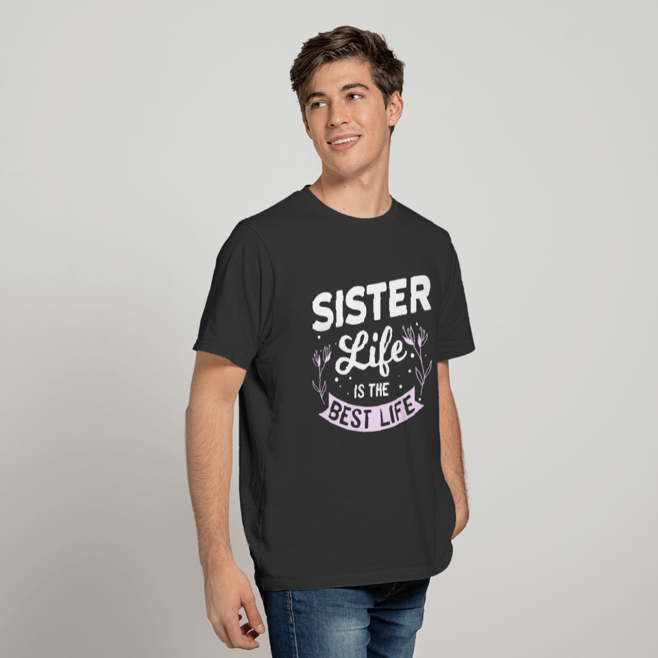 Sister Life Is The Best Life T Shirts