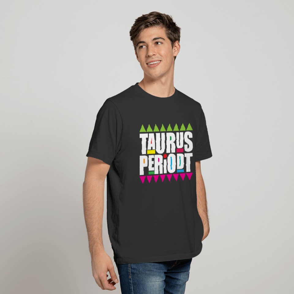Taurus Periodt Zodiac Star Birthday 90s Edition T-shirt