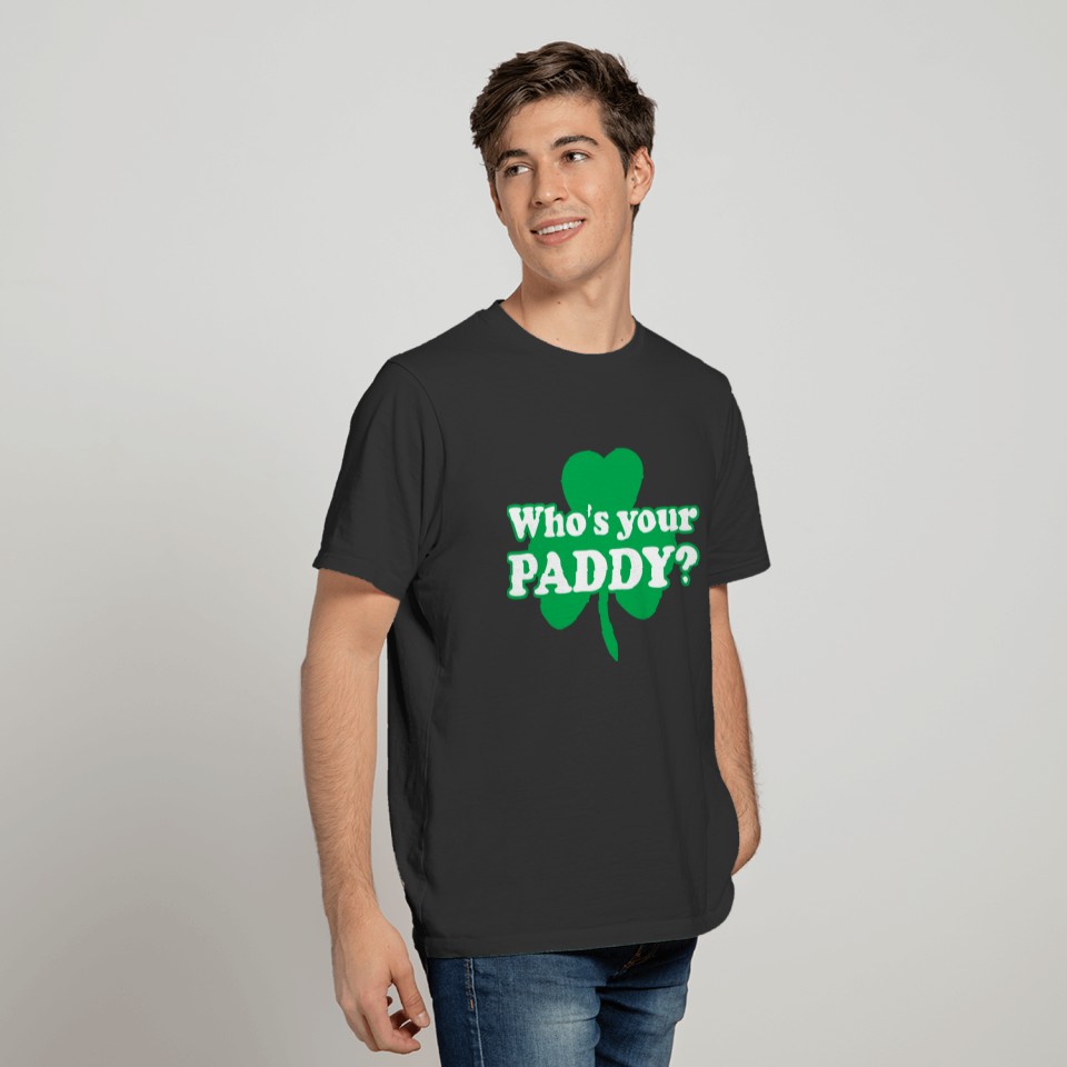 Saint Patrick's Day Who's Your Paddy? T-shirt