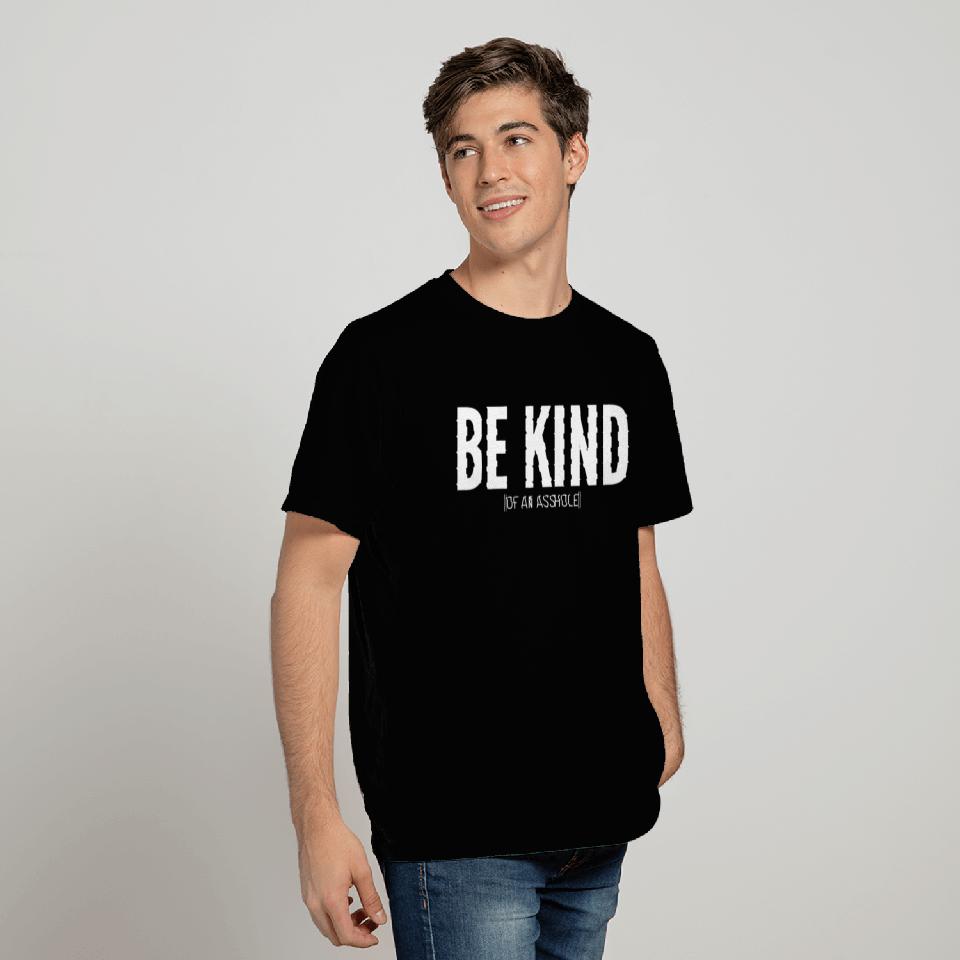 BE KIND (of an asshole) T Shirts
