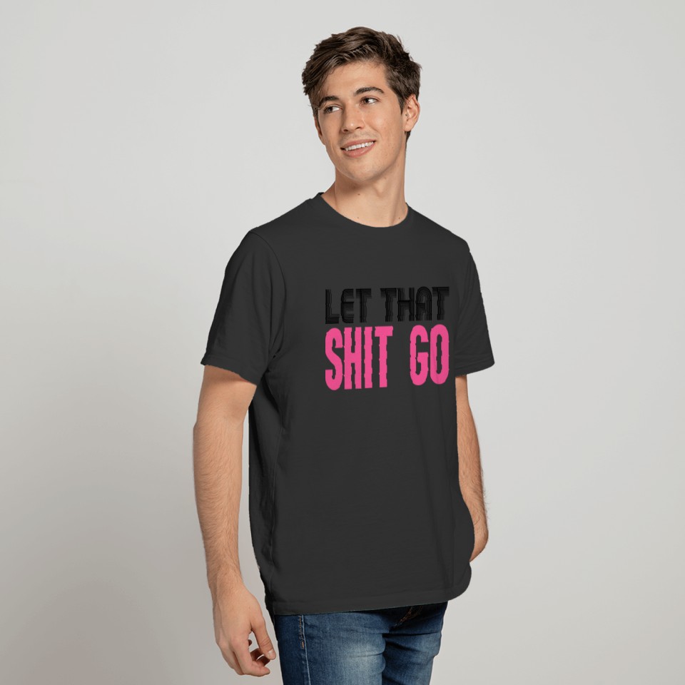 Let That Go T-shirt