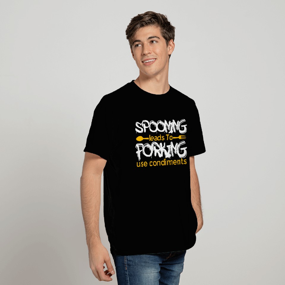 Spooning Leads To Forking Use Condiment - Funny T Shirts
