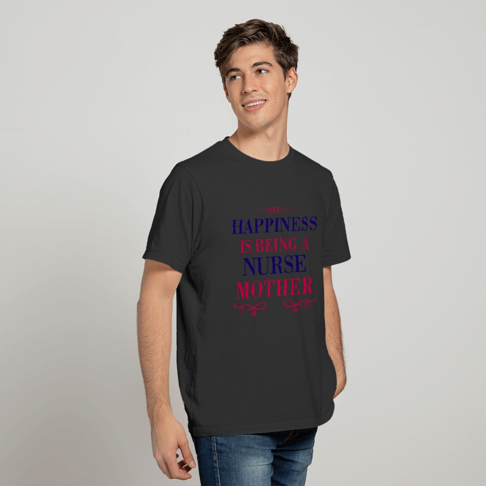 Happiness Is Being a Nurse Mother T-shirt