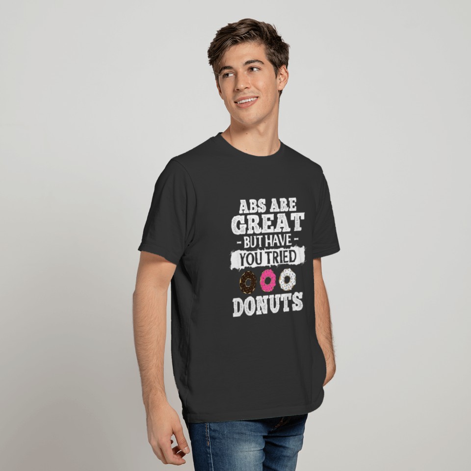 Abs Are Great But Have You Tried Donuts Funny T-shirt