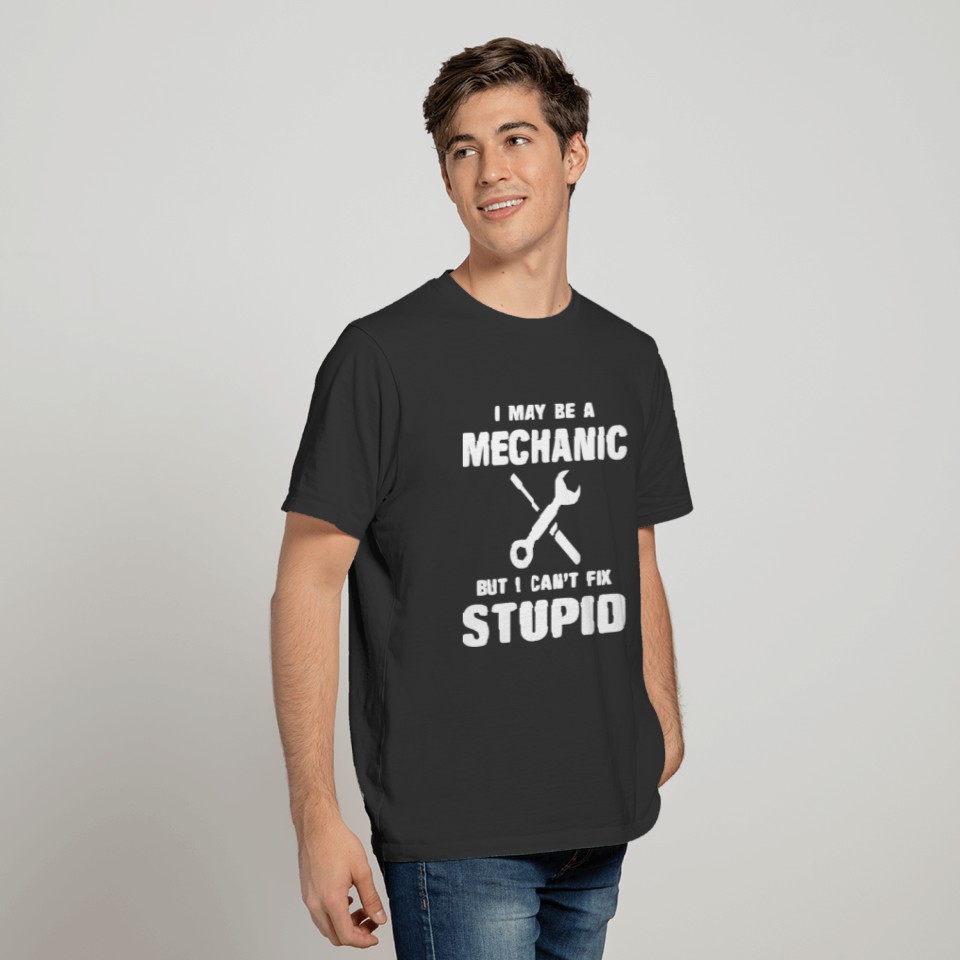 Mechanic but i cant fix Stupid Repairman Workwear T-shirt