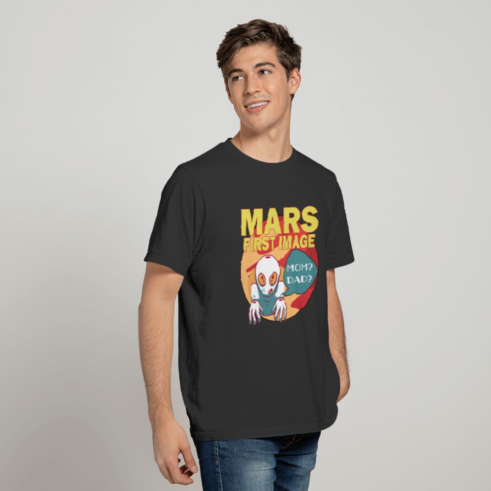 Mars First Image Baby Alien Asking For Mom And Dad T-shirt
