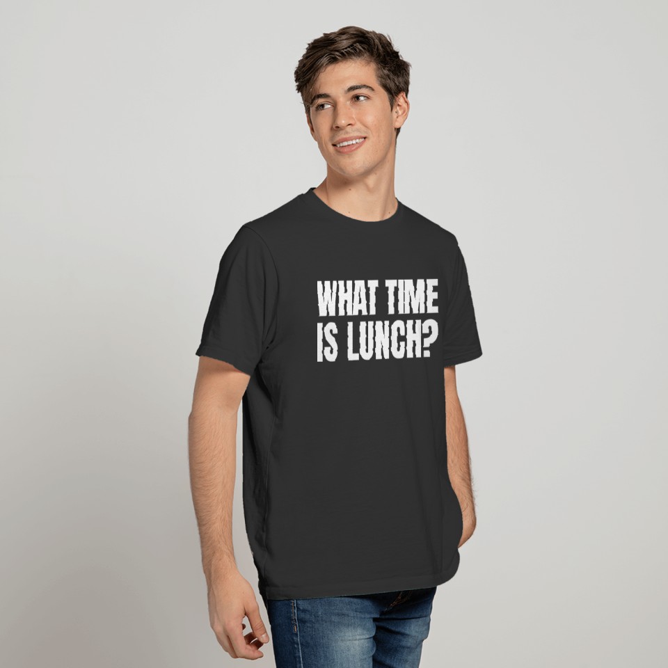What Time Is Lunch? T-shirt